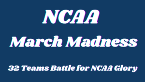 March Madness: 32 Teams Battle for NCAA Glory