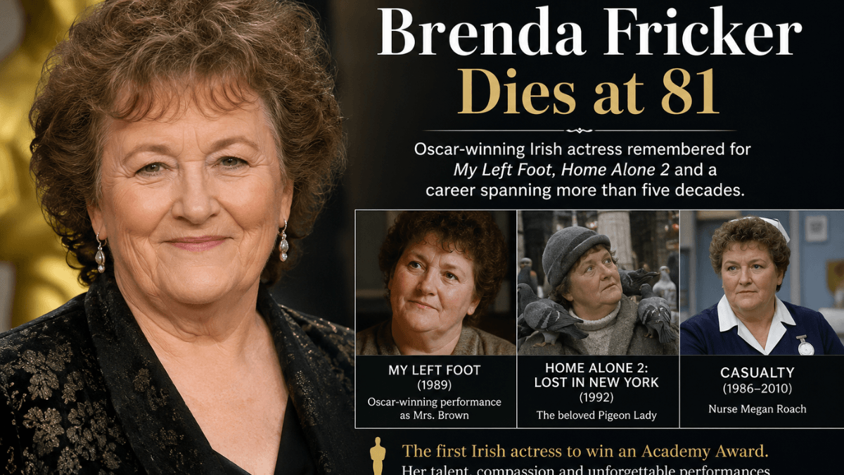Oscar-winning Irish actress Brenda Fricker, best known for My Left Foot and Home Alone 2, who died at the age of 81.